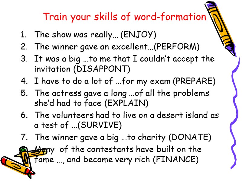 Train your skills of word-formation The show was really… (ENJOY) The winner gave an
